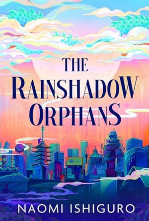 Ishiguro, Naomi. The Rainshadow Orphans - The must-read fantasy novel of 2026, from a captivating new voice in the genre. Simon & Schuster UK Ltd, 2026.