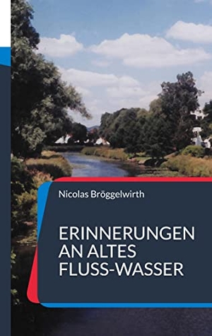 Bröggelwirth, Nicolas. Erinnerungen an altes Fluss-Wasser - 20 Zeitreisebilder. Books on Demand, 2021.