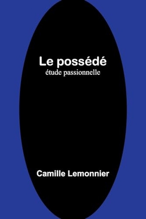 Lemonnier, Camille. Le possédé - étude passionnelle. Alpha Edition, 2024.