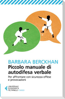 Piccolo manuale di autodifesa verbale. Per affrontare con sicurezza offese e provocazioni