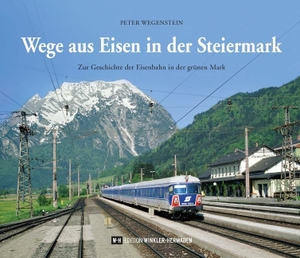 Wegenstein, Peter. Wege aus Eisen in der Steiermark - Zur Geschichte der Eisenbahn in der grünen Mark. Edition Winkler-Hermaden, 2019.