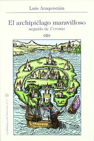 Araquistáin, Luis. El archipielago maravilloso. La Biblioteca del Laberinto, S.L., 2011.