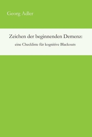 Adler, Georg. Zeichen der beginnenden Demenz: eine Checkliste für kognitive Blackouts. tredition, 2017.