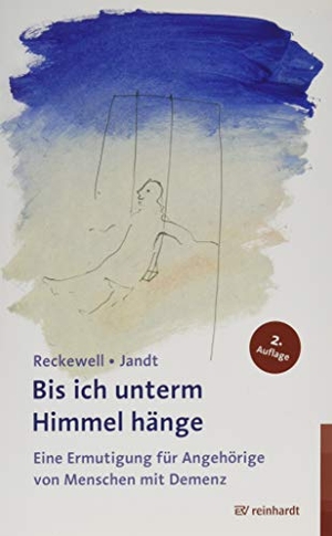 Reckewell, Doris / Andrea Jandt. Bis ich unterm Himmel hänge - Eine Ermutigung für Angehörige von Menschen mit Demenz. Reinhardt Ernst, 2019.