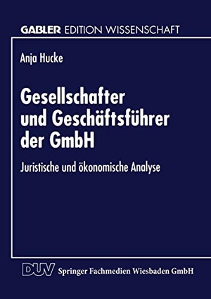 Gesellschafter und Geschäftsführer der GmbH - Juristische und ökonomische Analyse. Deutscher Universitätsverlag, 1996.