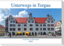 Unterwegs in Torgau (Wandkalender 2023 DIN A3 quer)