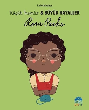 Kaiser, Lisbeth. Rosa Parks - Kücük Insanlar ve Büyük Hayaller. Marti Cocuk Kulübü Yayinlari, 2018.