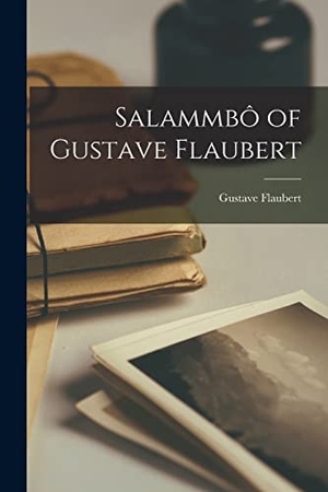 Flaubert, Gustave. Salammbô of Gustave Flaubert. Creative Media Partners, LLC, 2022.