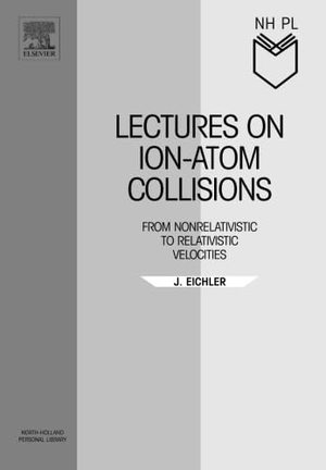 Eichler. LECTURES ION-ATOM            NHPL P. Elsevier BV, 2005.