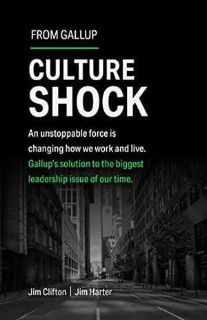 Clifton, Jim / Jim Harter. Culture Shock - An Unstoppable Force Is Changing How We Work and Live. Gallup's Solution to the Biggest Leadership Issue of Our Time.. Gallup Press, 2023.