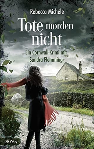 Michéle, Rebecca. Tote morden nicht - Ein Cornwall-Krimi mit Sandra Flemming. Dryas Verlag, 2022.