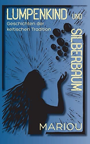 Wiesler, Marion. Lumpenkind und Silberbaum - Geschichten der keltischen Tradition. BoD - Books on Demand, 2016.