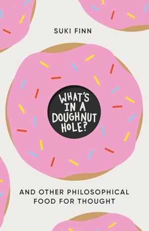 Finn, Suki. What's in a Doughnut Hole? - And Other Philosophical Food for Thought. Faber And Faber Ltd., 2026.