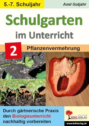 Gutjahr, Axel. Schulgarten im Unterricht - Band 2 / Sekundarstufe - Durch gärtnerische Praxis den Biologieunterricht nachhaltig vorbereiten. Kohl Verlag, 2024.