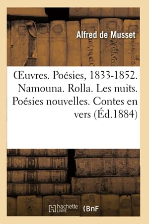 De Musset, Alfred. OEuvres. Poésies, 1833-1852. Namouna. Rolla. Les nuits. Poésies nouvelles. Contes en vers. Hachette Livre, 2020.