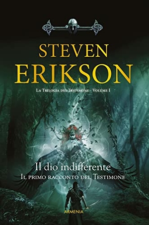 Erikson, Steven. Il Dio indifferente. Il primo racconto del Testimone. Armenia, 2022.