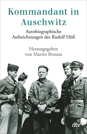 Höß, Rudolf. Kommandant in Auschwitz - Autobiographische Aufzeichnungen des Rudolf Höß. dtv Verlagsgesellschaft, 1998.