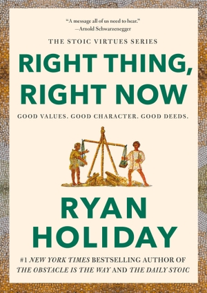 Holiday, Ryan. Right Thing, Right Now - Good Values. Good Character. Good Deeds.. Penguin LLC  US, 2024.