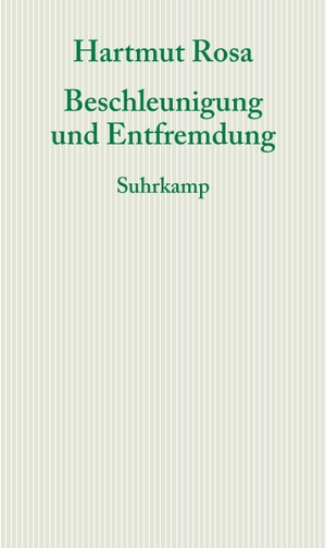 Rosa, Hartmut. Beschleunigung und Entfremdung - Entwurf einer kritischen Theorie spätmoderner Zeitlichkeit. Suhrkamp Verlag AG, 2013.