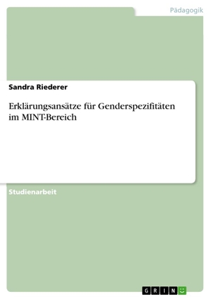 Riederer, Sandra. Erklärungsansätze für Genderspezifitäten im MINT-Bereich. GRIN Verlag, 2011.