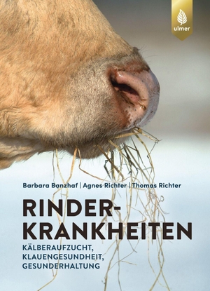 Banzhaf, Barbara / Richter, Agnes et al. Rinderkrankheiten-Rinder gesund halten - Kälberaufzucht, Klauengesundheit, Gesunderhaltung. Ulmer Eugen Verlag, 2026.