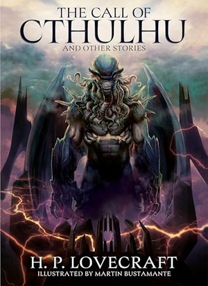 Lovecraft, H. P.. The Call of Cthulhu and Other Stories - Illustrated by Martin Bustamante. Arcturus Publishing Ltd, 2025.