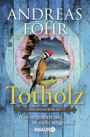 Föhr, Andreas. Totholz - Was vergraben ist, ist nicht vergessen. Kriminalroman | Nummer 1 SPIEGEL Bestseller-Autor. Knaur Taschenbuch, 2026.