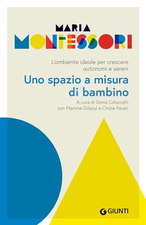 Montessori, Maria. Uno spazio a misura di bambino. L'ambiente ideale per crescere autonomi e sereni. Giunti Editore, 2023.