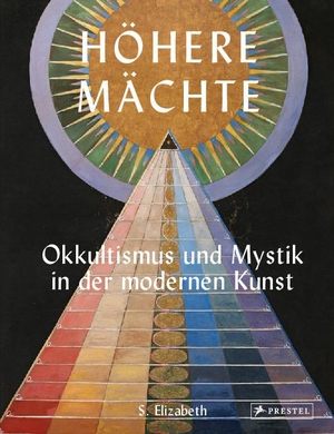 Elizabeth, S.. Höhere Mächte - Okkultismus und Mystik in der modernen Kunst. Prestel Verlag, 2021.