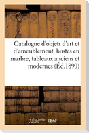 Catalogue d'Objets d'Art Et d'Ameublement, Bustes En Marbre, Tableaux Anciens Et Modernes