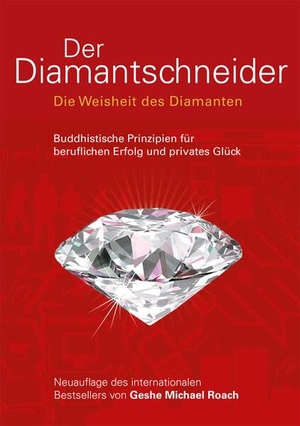 Roach, Geshe Michael. Der Diamantschneider - Die Weisheit des Diamanten. Buddhistische Prinzipien für beruflichen Erfolg und privates Glück. EditionBlumenau, 2013.