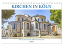 Kirchen in Köln - Heilige Stätten und imposante Bauten (Tischkalender 2024 DIN A5 quer), CALVENDO Monatskalender