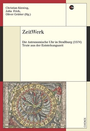 Kieining, Christian / Julia Frick et al (Hrsg.). ZeitWerk - Die astronomische Uhr in Straßburg (1574). Texte aus der Entstehungszeit. Chronos Verlag, 2024.