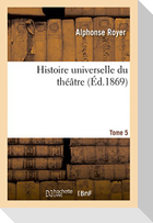 Histoire universelle du théâtre. Tome 5