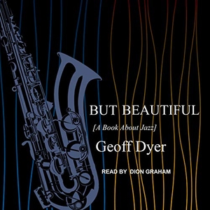 Dyer, Geoff. But Beautiful: A Book about Jazz. Tantor, 2019.