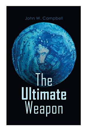 Campbell, John W. The Ultimate Weapon. E-Artnow, 2020.