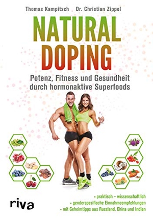 Zippel, Christian / Thomas Kampitsch. Natural Doping - Potenz, Fitness und Gesundheit durch hormonaktive Superfoods. riva Verlag, 2020.