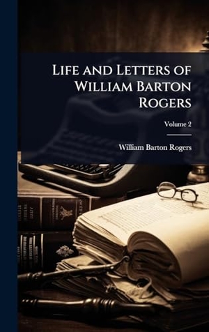 Rogers, William Barton. Life and Letters of William Barton Rogers. Tradd Street Press, 2025.