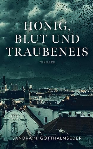 Gotthalmseder, Sandra M.. Honig, Blut und Traubeneis - Thriller. Books on Demand, 2021.