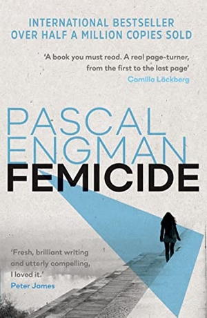 Engman, Pascal. Femicide - winner of the Petrona Award 2023. Legend Press Ltd, 2022.