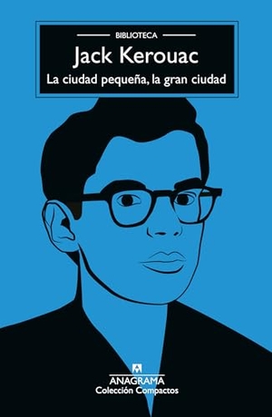 Kerouac, Jack. Ciudad Pequeña, La Gran Ciudad, La -Z. Editorial Anagrama, 2025.