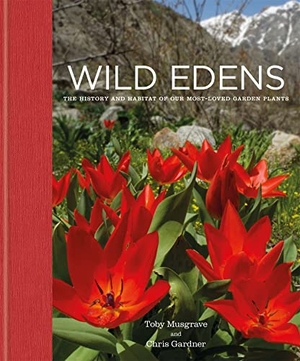 Gardner, Chris / Toby Musgrave. Wild Edens - The History and Habitat of our Most-Loved Garden Plants. Octopus Publishing Group, 2022.