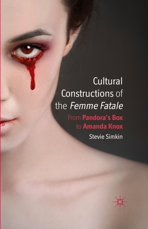 Simkin, S.. Cultural Constructions of the Femme Fatale - From Pandora's Box to Amanda Knox. Palgrave Macmillan UK, 2014.