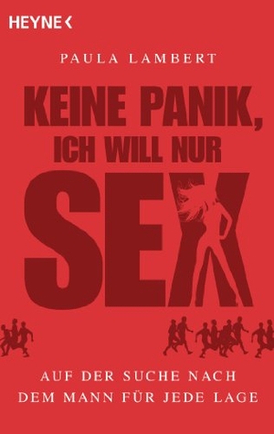 Lambert, Paula. Keine Panik, ich will nur Sex - Auf der Suche nach dem Mann für jede Lage. Heyne Taschenbuch, 2010.
