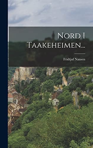 Nansen, Fridtjof. Nord I Taakeheimen.... LEGARE STREET PR, 2022.