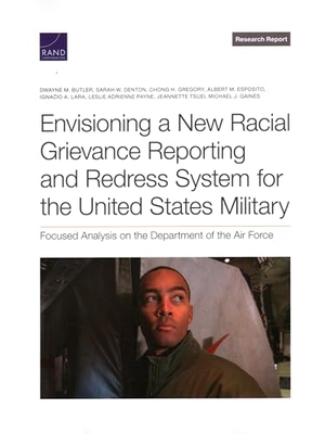 Butler, Dwayne M / Sarah W Denton et al. Envisioning a New Racial Grievance Reporting and Redress System for the United States Military - Focused Analysis on the Department of the Air Force. RAND Corporation, 2024.