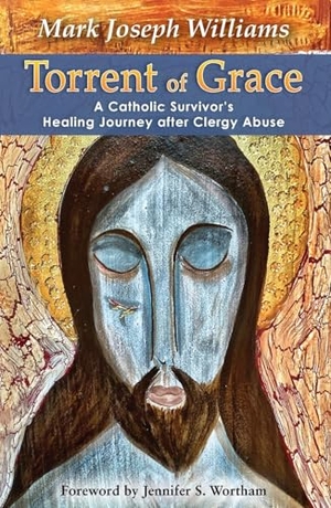 Williams, Mark. Torrent of Grace: A Catholic Survivor's Healing Journey After Clergy Abuse. Orbis Books, 2024.