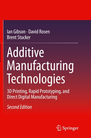 Gibson, Ian / Rosen, David et al. Additive Manufacturing Technologies - 3D Printing, Rapid Prototyping, and Direct Digital Manufacturing. Springer New York, 2016.