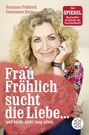 Fröhlich, Susanne / Constanze Kleis. Frau Fröhlich sucht die Liebe ... und bleibt nicht lang allein. FISCHER Taschenbuch, 2017.