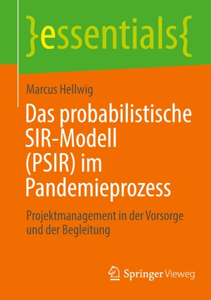 Hellwig, Marcus. Das probabilistische SIR-Modell (PSIR) im Pandemieprozess - Projektmanagement in der Vorsorge und der Begleitung. Springer Fachmedien Wiesbaden, 2022.